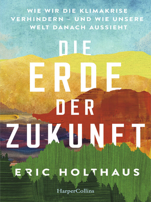 Title details for Erde der Zukunft. Wie wir die Klimakrise verhindern – und wie unsere Welt danach aussieht by Elisabeth Schmalen - Wait list